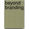 Beyond Branding by Unknown