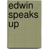 Edwin Speaks Up door Onbekend