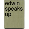 Edwin Speaks Up by Unknown