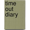 Time Out  Diary by Unknown