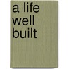 A Life Well Built door Onbekend