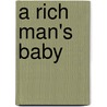 A Rich Man's Baby by Unknown