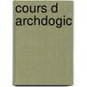 Cours D Archdogic by Unknown