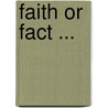 Faith Or Fact ... by Unknown