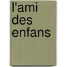 L'Ami Des Enfans door Onbekend