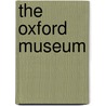 The Oxford Museum door Onbekend