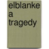 Elblanke A Tragedy door Onbekend