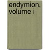 Endymion, Volume I by Unknown