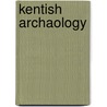 Kentish Archaology door Onbekend