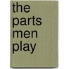 The Parts Men Play door Onbekend