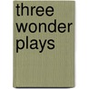 Three Wonder Plays door Onbekend