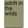 Adrift in the Wilds by Unknown