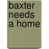 Baxter Needs a Home door Onbekend