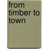 From Timber To Town door Onbekend