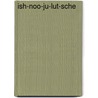 Ish-Noo-Ju-Lut-Sche by Unknown