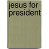 Jesus for President by Unknown