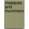 Masques And Mummers by Unknown
