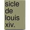 Sicle De Louis Xiv. door Onbekend