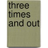 Three Times and Out door Onbekend
