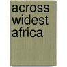 Across Widest Africa door Onbekend