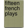 Fifteen French Plays door Onbekend
