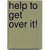 Help to Get Over It! by Unknown