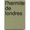 L'Hermite de Londres door Onbekend