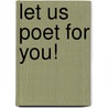 Let Us Poet For You! by Unknown