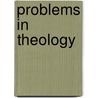 Problems In Theology by Unknown