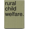 Rural Child Welfare. by Unknown