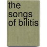 The Songs Of Bilitis by Unknown