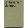 Unitarianism Defined door Onbekend