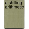 A Shilling Arithmetic door Onbekend