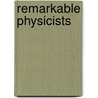 Remarkable Physicists by Unknown