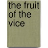 The Fruit Of The Vice by Unknown