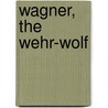 Wagner, The Wehr-Wolf door Onbekend