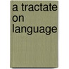 A Tractate On Language by Unknown