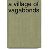 A Village Of Vagabonds door Onbekend