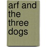 Arf and the Three Dogs door Onbekend