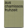 Aus Chamissos Fruhzeit door Onbekend