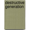 Destructive Generation door Onbekend