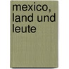 Mexico, Land Und Leute door Onbekend