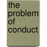 The Problem Of Conduct door Onbekend