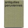Antiquities Peruviennes door Onbekend