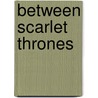 Between Scarlet Thrones door Onbekend