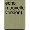 Echo (Nouvelle Version) door Onbekend