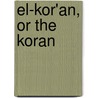 El-Kor'An, Or The Koran by Unknown