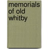 Memorials Of Old Whitby by Unknown