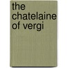 The Chatelaine Of Vergi by Unknown