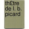 Th£tre de L. B. Picard door Onbekend